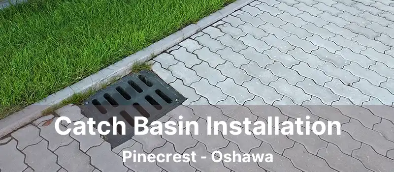  Catch Basin Installation Pinecrest - Oshawa