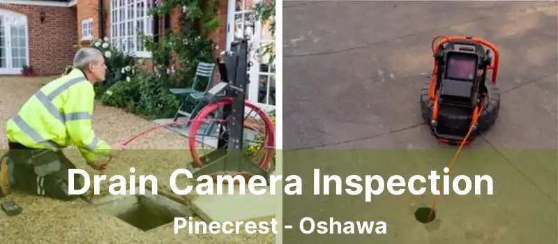  Drain Camera Inspection Pinecrest - Oshawa