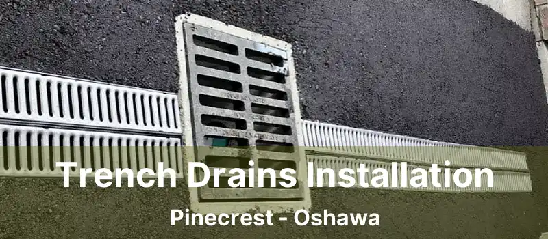  Trench Drains Installation Pinecrest - Oshawa
